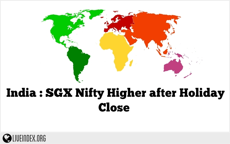 India : SGX Nifty Higher after Holiday Close