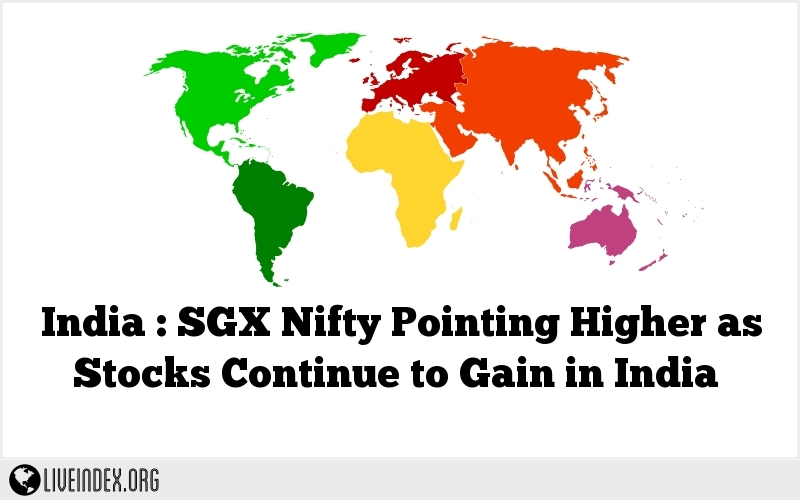India : SGX Nifty Pointing Higher as Stocks Continue to Gain in India