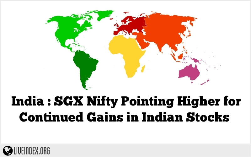 India : SGX Nifty Pointing Higher for Continued Gains in Indian Stocks