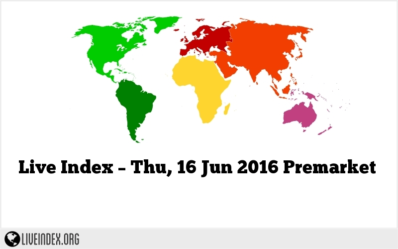 Live Index – Thu, 16 Jun 2016 Premarket