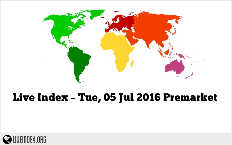 Live Index – Tue, 05 Jul 2016 Premarket