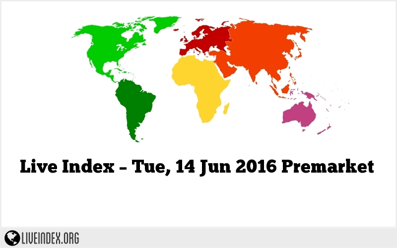 Live Index – Tue, 14 Jun 2016 Premarket