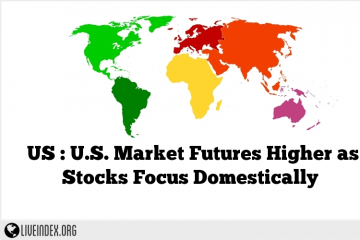 US : U.S. Market Futures Higher as Stocks Focus Domestically