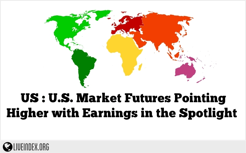 US : U.S. Market Futures Pointing Higher with Earnings in the Spotlight