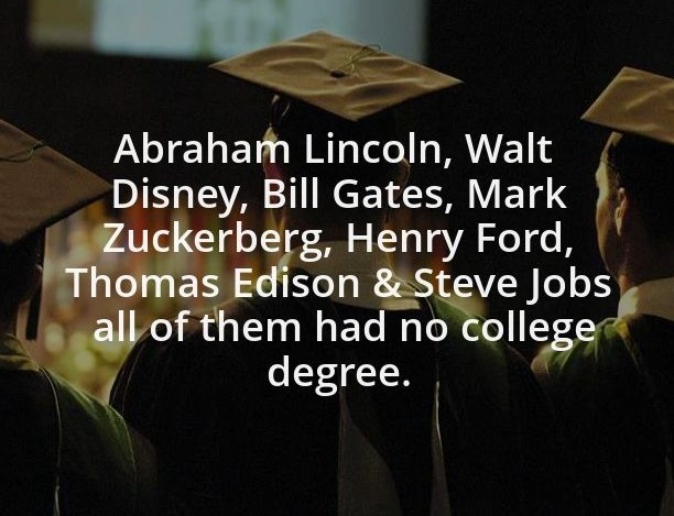 You’d be surprised how many Billionaires don’t have a college degree