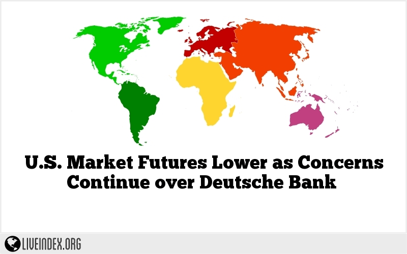 U.S. Market Futures Lower as Concerns Continue over Deutsche Bank