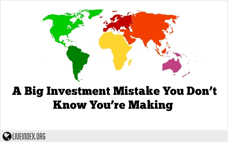 A Big Investment Mistake You Don’t Know You’re Making