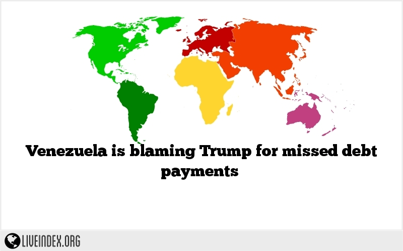 Venezuela is blaming Trump for missed debt payments
